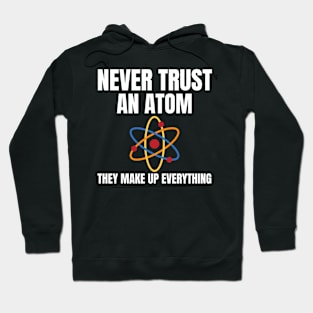 Never Trust An Atom Hoodie